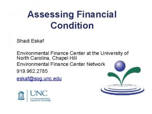 Assessing Financial Condition Shadi Eskaf Environmental Finance Center