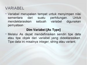 VARIABEL Variabel merupakan tempat untuk menyimpan nilai sementara