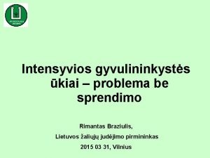 Intensyvios gyvulininkysts kiai problema be sprendimo Rimantas Braziulis