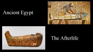 Ancient Egypt The Afterlife The Afterlife The ancient