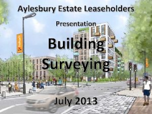 Aylesbury Estate Leaseholders Presentation Building Surveying July 2013