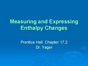 Measuring and Expressing Enthalpy Changes Prentice Hall Chapter