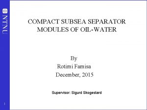 COMPACT SUBSEA SEPARATOR MODULES OF OILWATER By Rotimi