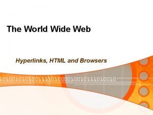 The World Wide Web Hyperlinks HTML and Browsers
