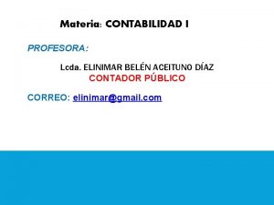 Materia CONTABILIDAD I PROFESORA Lcda ELINIMAR BELN ACEITUNO