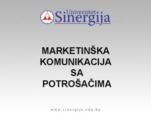 MARKETINKA KOMUNIKACIJA SA POTROAIMA POJAM MARKETINKE KOMUNIKACIJE Marketinka