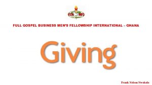 FULL GOSPEL BUSINESS MENS FELLOWSHIP INTERNATIONAL GHANA Frank