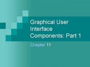 Graphical User Interface Components Part 1 Chapter 11