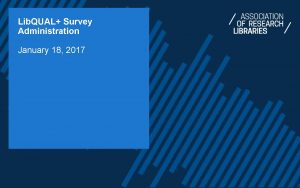 Lib QUAL Survey Administration January 18 2017 Welcome