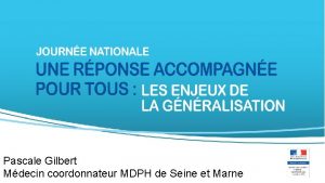 Pascale Gilbert Mdecin coordonnateur MDPH de Seine et