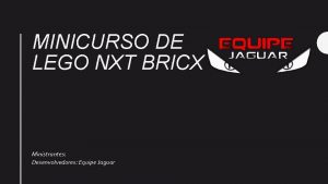 MINICURSO DE LEGO NXT BRICX Ministrantes Desenvolvedores Equipe