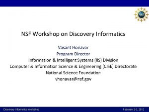 NSF Workshop on Discovery Informatics Vasant Honavar Program