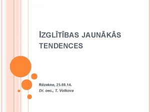 IZGLTBAS JAUNKS TENDENCES Rzekne 25 08 14 Dr