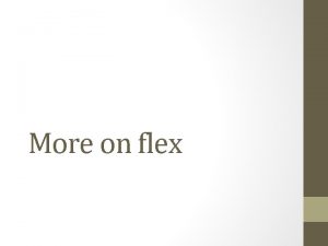 More on flex lex flex lex is a More on flex lex flex lex is a
