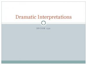 Dramatic Interpretations SPCOM 132 Dramatic Interpretation any published
