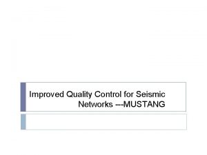 Improved Quality Control for Seismic Networks MUSTANG Quality