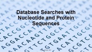 Database Searches with Nucleotide and Protein Sequences Dr