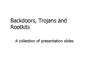 Backdoors Trojans and Rootkits A collection of presentation