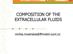 COMPOSITION OF THE EXTRACELLULAR FLUIDS mirka rovenskalfmotol cuni