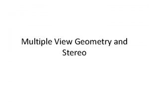 Multiple View Geometry and Stereo Overview Single camera