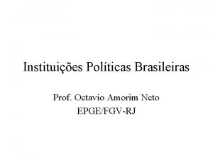 Instituies Polticas Brasileiras Prof Octavio Amorim Neto EPGEFGVRJ