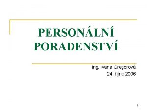 PERSONLN PORADENSTV Ing Ivana Gregorov 24 jna 2006