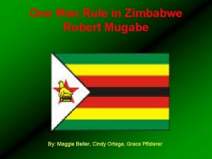 One Man Rule in Zimbabwe Robert Mugabe By