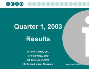 Quarter 1 2003 Results Dr John Climax CEO