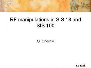 RF manipulations in SIS 18 and SIS 100