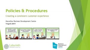 Policies Procedures Creating a consistent customer experience Macarthur