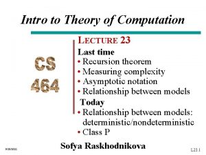 Intro to Theory of Computation LECTURE 23 Last