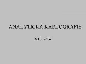 ANALYTICK KARTOGRAFIE 6 10 2016 Open JUMP zkladn