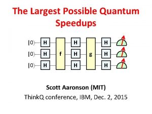 The Largest Possible Quantum Speedups 0 H H