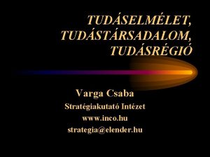 TUDSELMLET TUDSTRSADALOM TUDSRGI Varga Csaba Stratgiakutat Intzet www