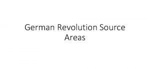 German Revolution Source Areas Source Areas Military defeat