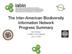 The InterAmerican Biodiversity Information Network Progress Summary Ben