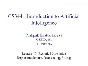 CS 344 Introduction to Artificial Intelligence Pushpak Bhattacharyya