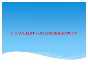 1 STANDART ve STANDARDZASYON STANDARD malatta anlayta lme