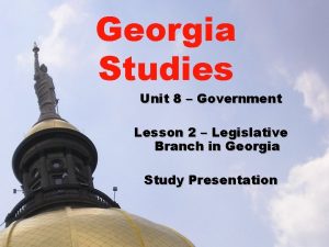 Georgia Studies Unit 8 Government Lesson 2 Legislative