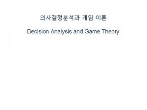 Decision Analysis and Game Theory v Decision Analysis