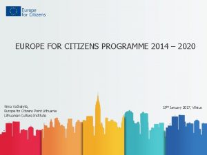 EUROPE FOR CITIZENS PROGRAMME 2014 2020 Sima Vakelyt