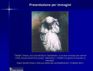 Presentazione per immagini Madre Teresa unicona del Buon