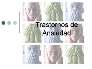 Trastornos de Ansiedad Ataque de pnico Ansiedad generalizada