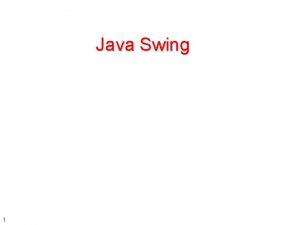 Java Swing 1 Introduction Swing A set of