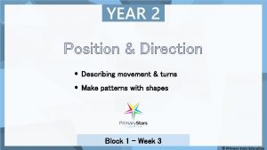 YEAR 2 Position Direction Describing movement turns Make