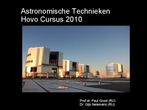 Astronomische Technieken Hovo Cursus 2010 Prof dr Paul