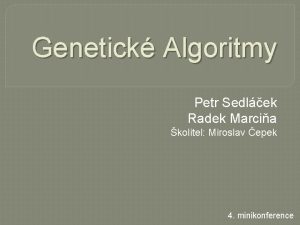 Genetick Algoritmy Petr Sedlek Radek Marcia kolitel Miroslav