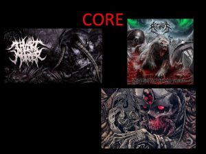 CORE Death Metal Death metal is an extreme