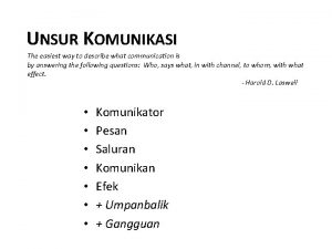 UNSUR KOMUNIKASI The easiest way to describe what