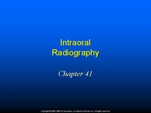 Intraoral Radiography Chapter 41 Copyright 2009 2006 by